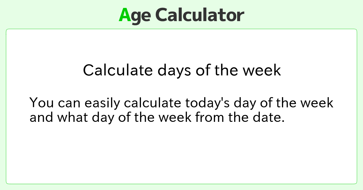 Calculate days of the week Age Calculator Site