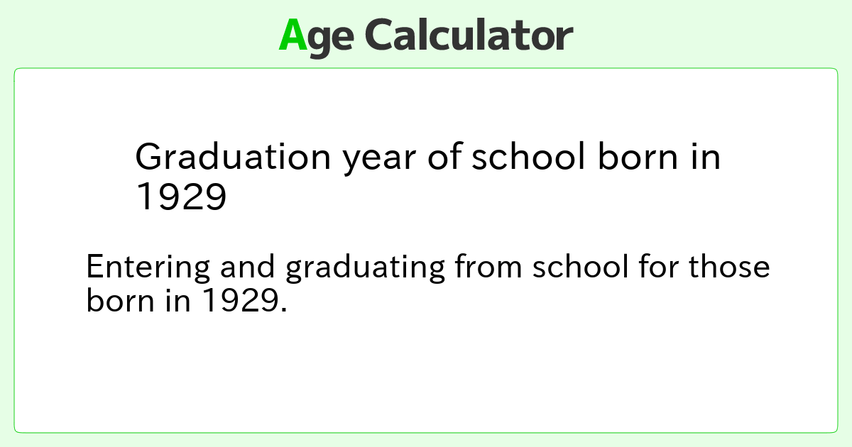 Graduation year of school born in 1929 Age Calculator Site